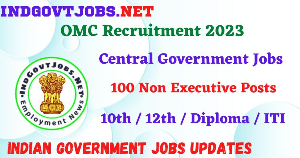 OMC Recruitment 2023 – 100 Non Executive Posts Apply Online IndGovtjobs
