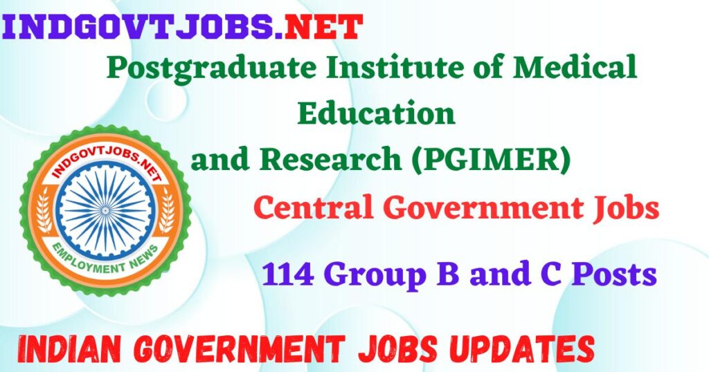 PGIMER Recruitment 2023 - 114 Group B and C Posts IndGovtjobs