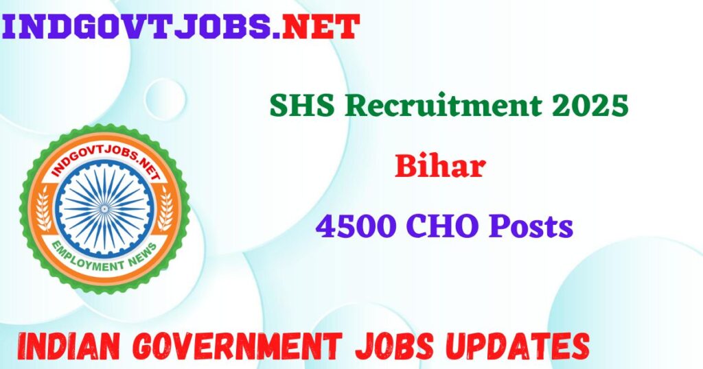 SHS Bihar Recruitment 2025 – 4500 CHO Posts IndGovtjobs