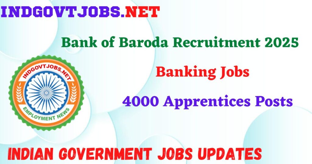 Bank of Baroda Recruitment 2025 – 4000 Apprentices Posts IndGovtjobs