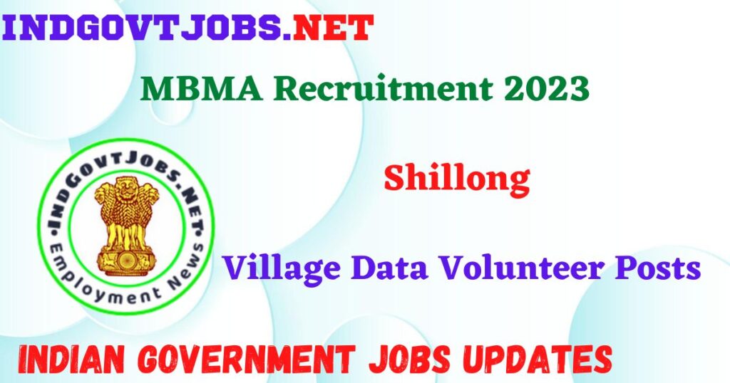 MBMA Shillong Recruitment 2023 – 1100 Village Data Volunteer Posts Apply Online