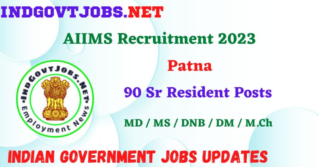 AIIMS Patna Recruitment 2023 – 90 Sr Resident Posts Employment News
