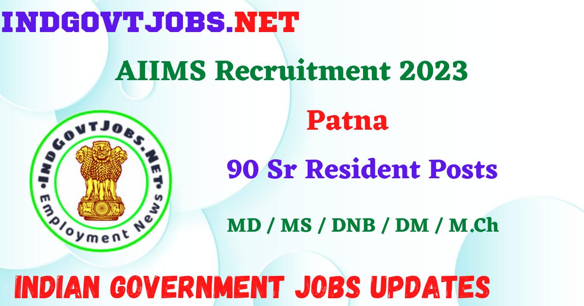 AIIMS Patna Recruitment 2023 – 90 Sr Resident Posts Employment News