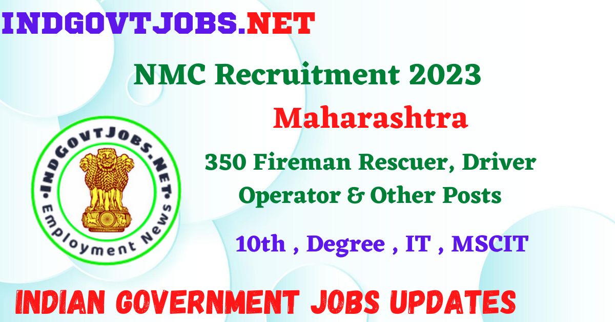 NMC Recruitment 2023 – 350 Fireman Rescuer, Driver Operator & Other Posts Employment News