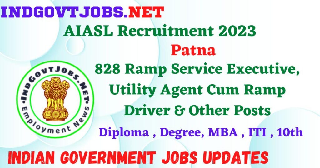 AIASL Recruitment 2023 – 828 Ramp Service Executive, Utility Agent Cum Ramp Driver & Other Posts Employment News