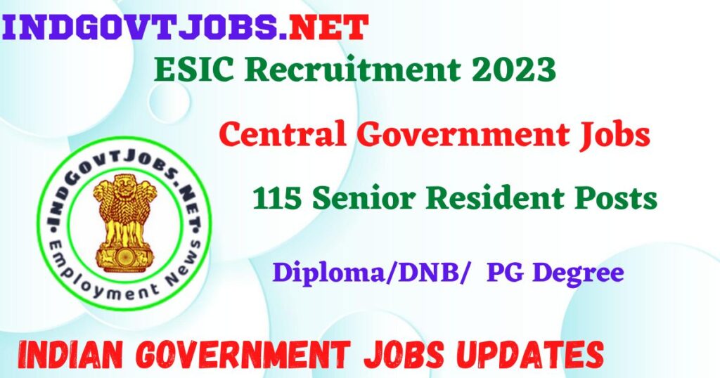 ESIC Recruitment 2023 – 115 Senior Resident Posts Employment News