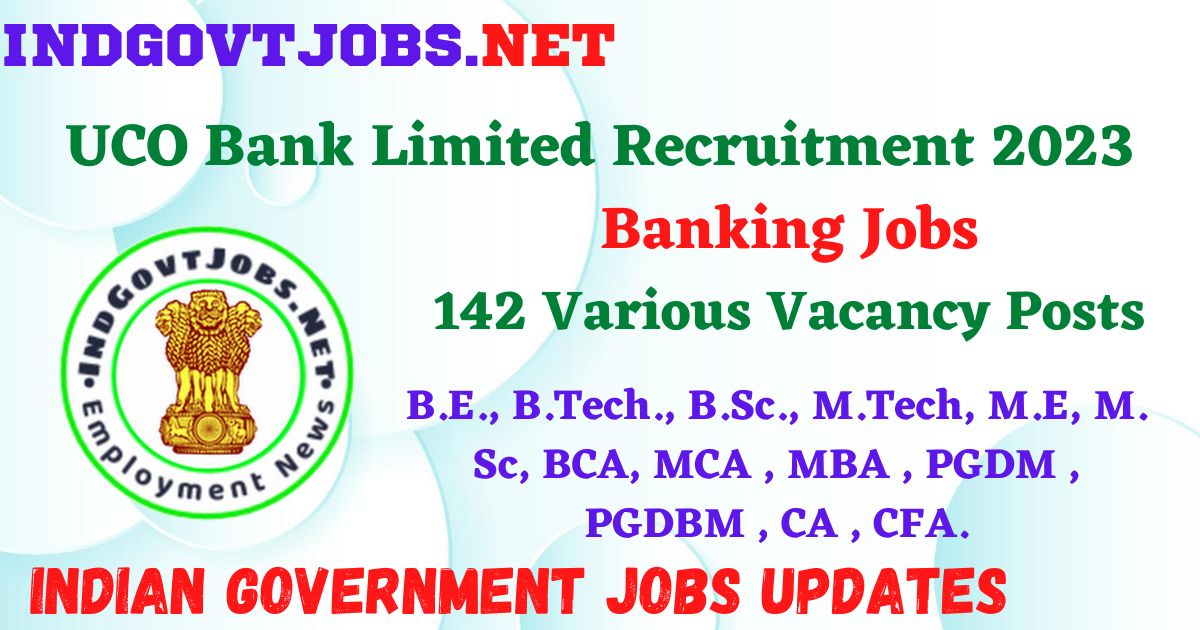 UCO Bank Limited Recruitment 2023 - 142 Various Vacancy Posts Employment News