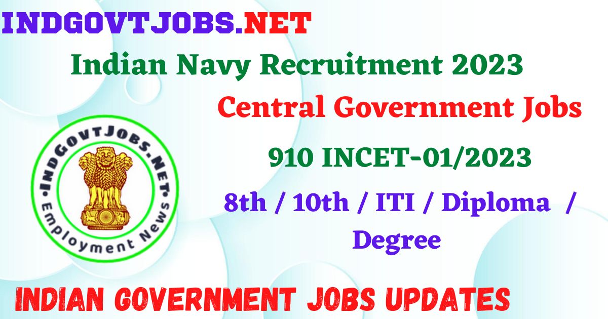 Indian Navy INCET-01/2023 - 910 Posts Employment News
