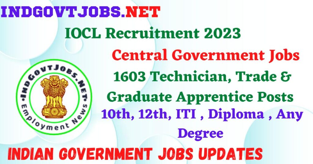IOCL Recruitment 2023 – 1603 Technician, Trade & Graduate Apprentice Posts Employment News