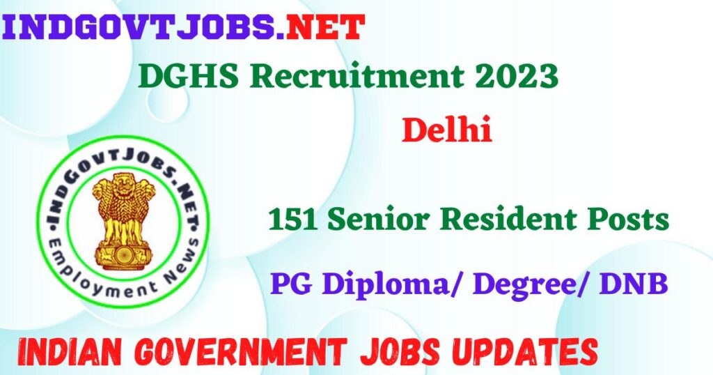 DGHS Delhi Recruitment 2023 – 151 Senior Resident Posts Employment News