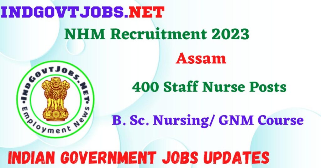NHM Assam Recruitment 2023 – 400 Staff Nurse Posts Employment News


