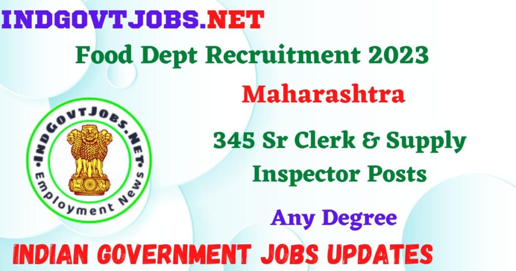Maharashtra Food Dept Recruitment 2023 – 345 Sr Clerk & Supply Inspector Posts Employment News