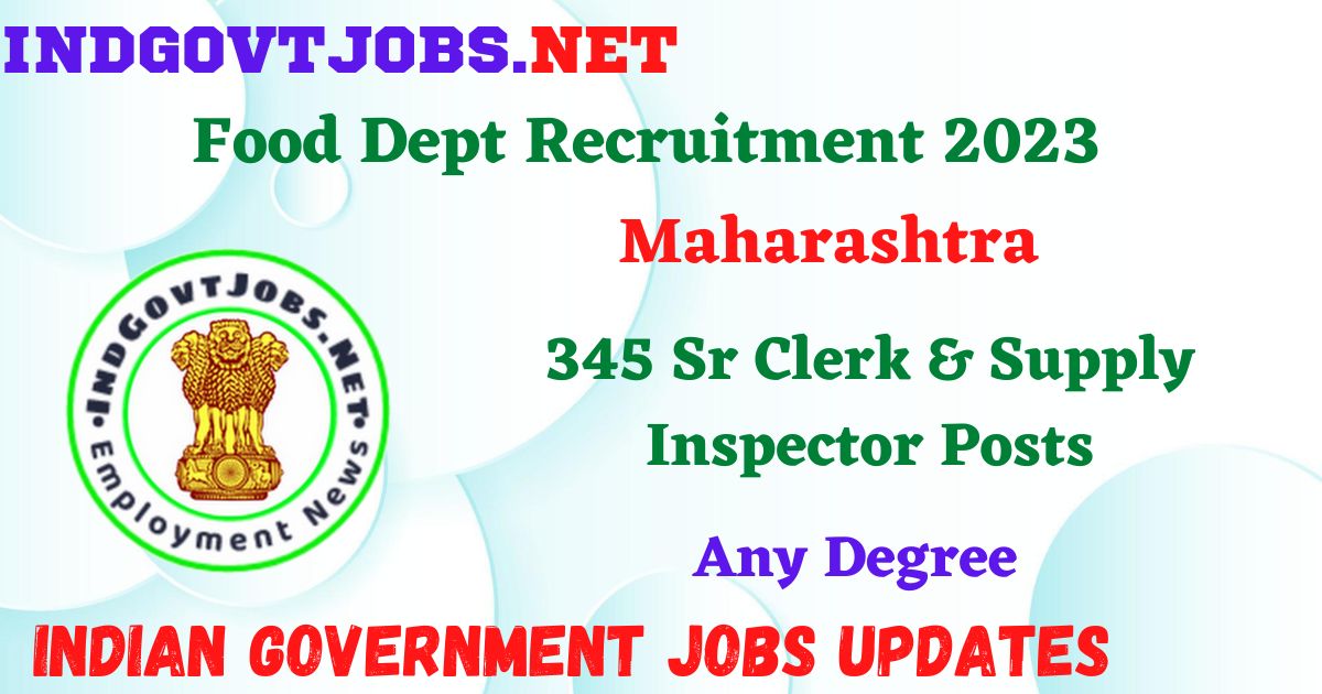 Maharashtra Food Dept Recruitment 2023 – 345 Sr Clerk & Supply Inspector Posts Employment News