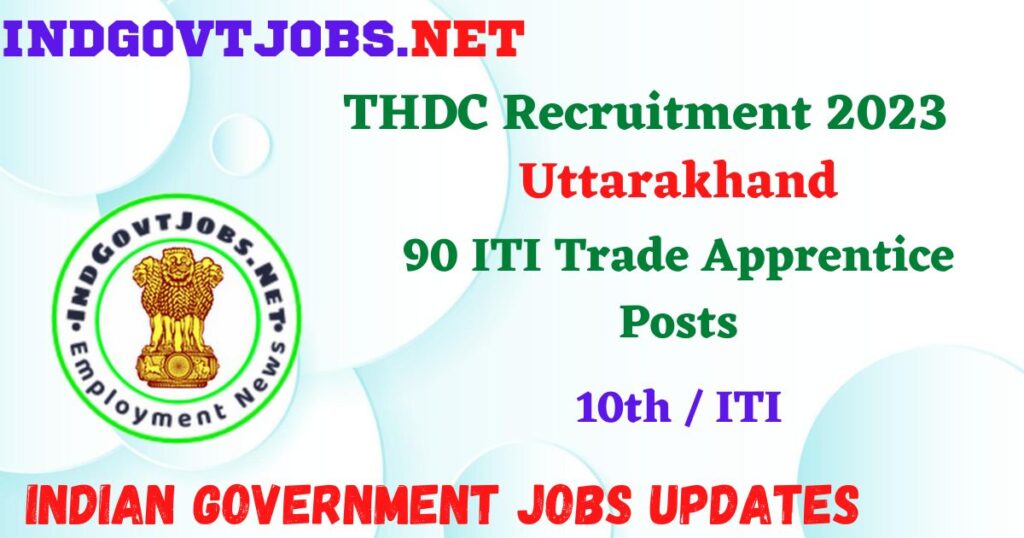 THDC Recruitment 2023 – 90 ITI Trade Apprentice Posts Employment News