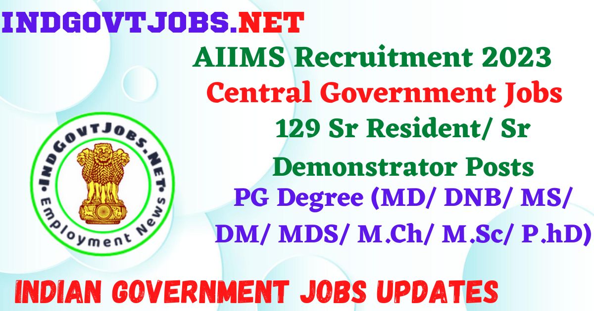 AIIMS Recruitment 2023 – 129 Sr Resident/ Sr Demonstrator Posts Employment News
