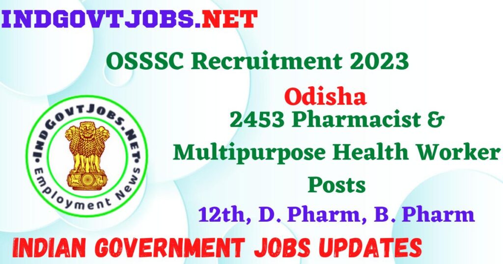 OSSSC Recruitment 2023 – 2453 Pharmacist & Multipurpose Health Worker Posts Employment News