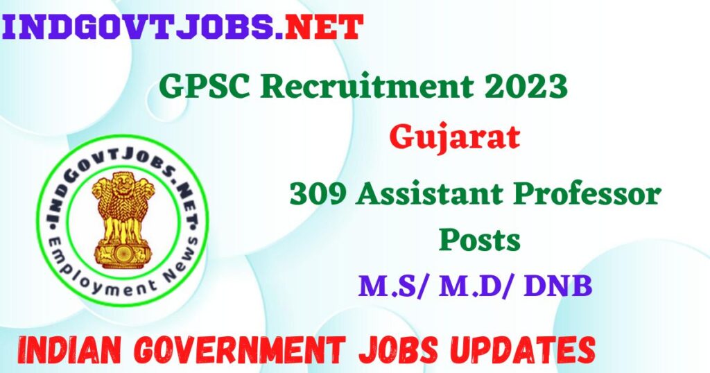 GPSC Recruitment 2023 – 309 Assistant Professor Posts Employment News