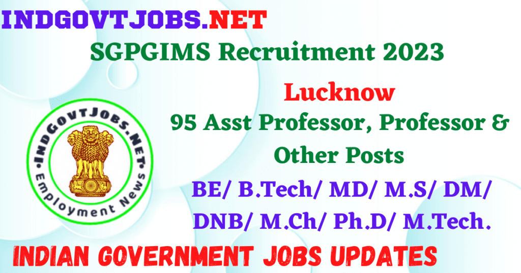 SGPGIMS Recruitment 2023 - 95 Asst Professor, Professor & Other Posts Employment News