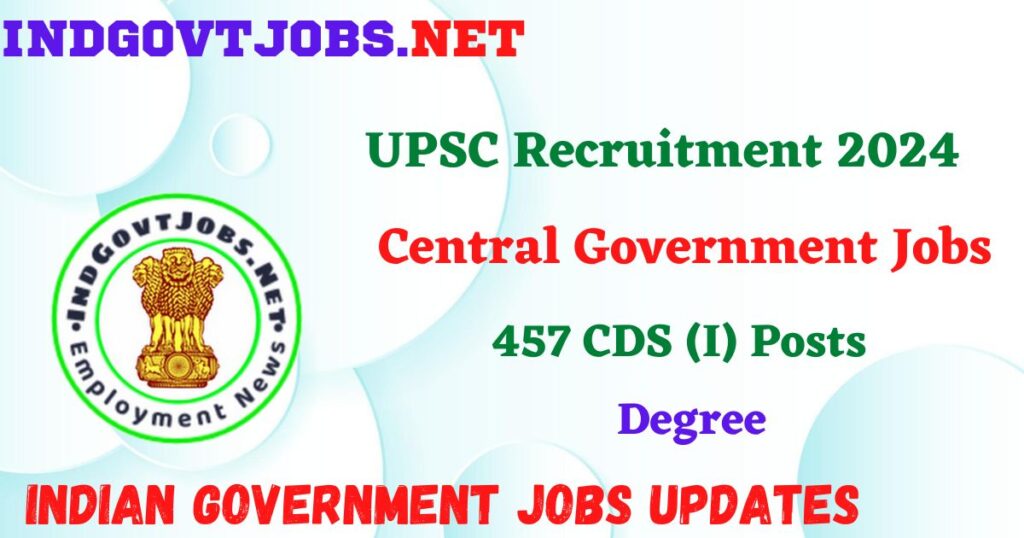 UPSC Recruitment 2024 – 457 CDS (I) Posts Employment News