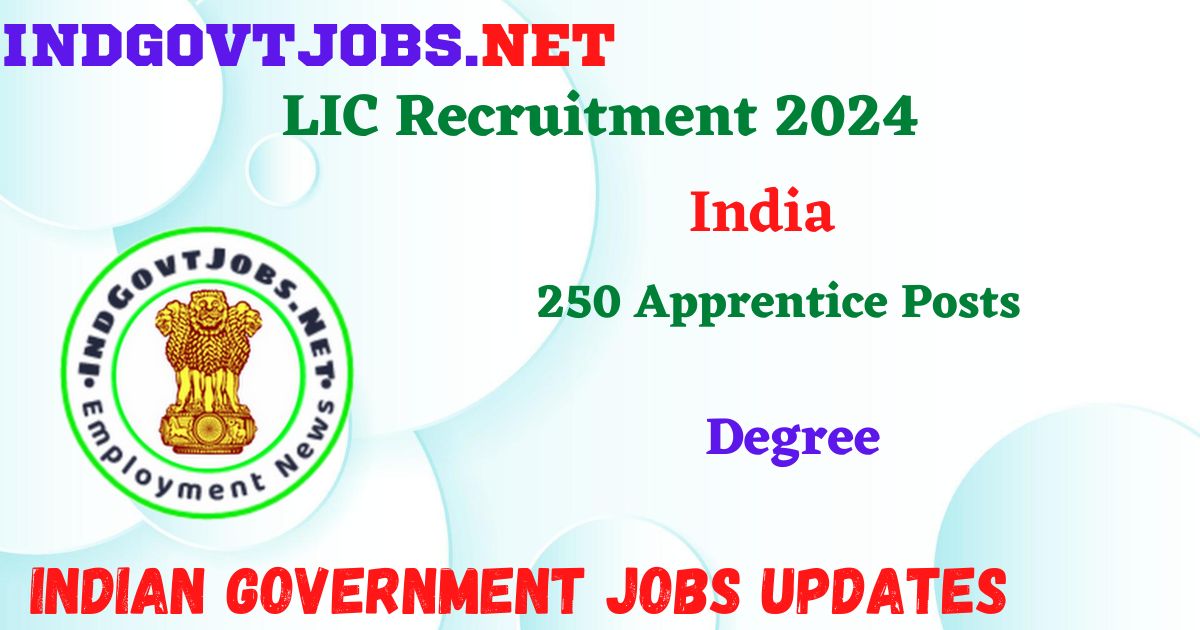 LIC Recruitment 2024 - 250 Apprentice Posts Employment News
