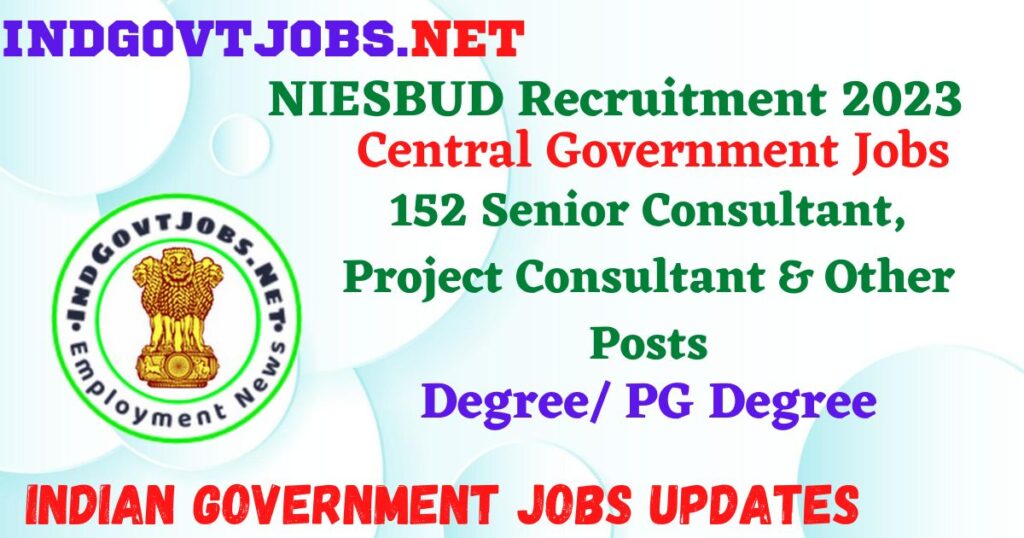 NIESBUD Recruitment 2023 – 152 Senior Consultant, Project Consultant & Other Posts Employment News