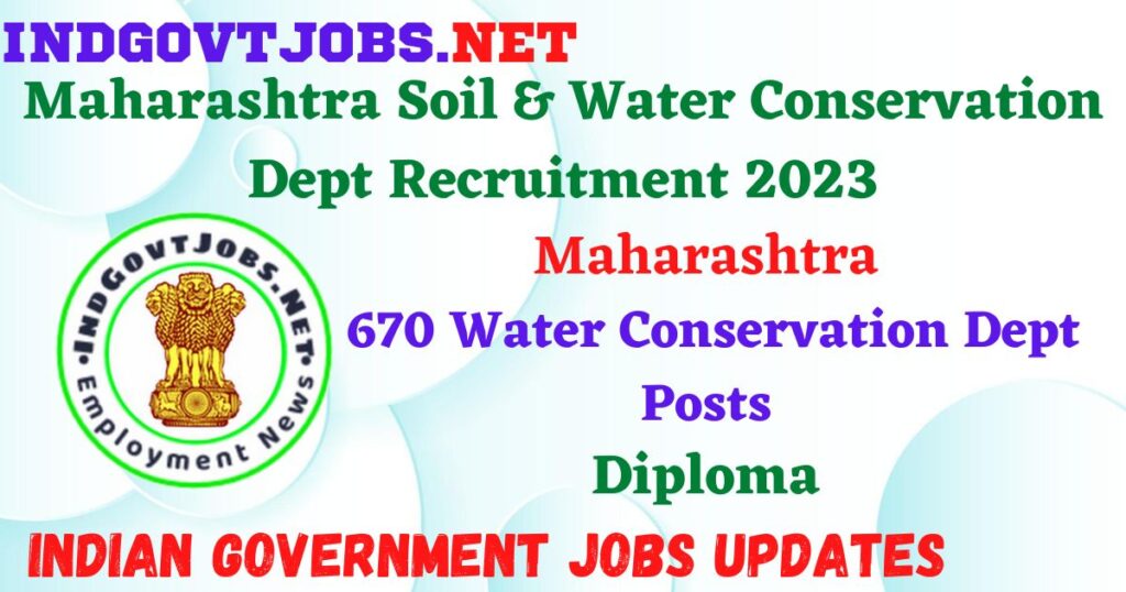 Maharashtra Soil & Water Conservation Dept Recruitment 2023 – 670 Water Conservation Dept Posts Employment News