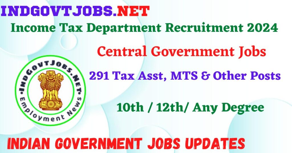 Income Tax Department Recruitment 2024 – 291 Tax Asst, MTS & Other Posts Employment News