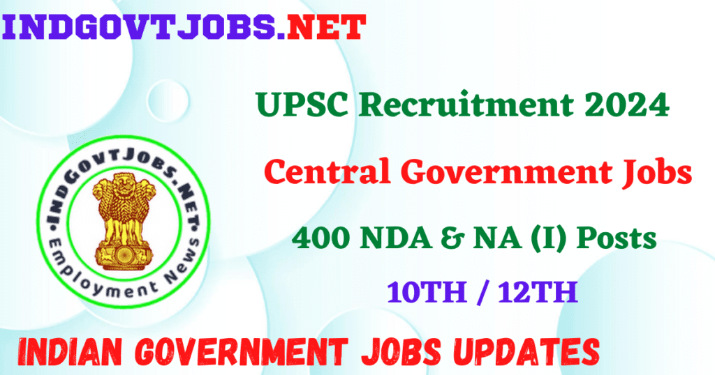 UPSC Recruitment 2024 – 400 NDA & NA (I) Posts Employment News