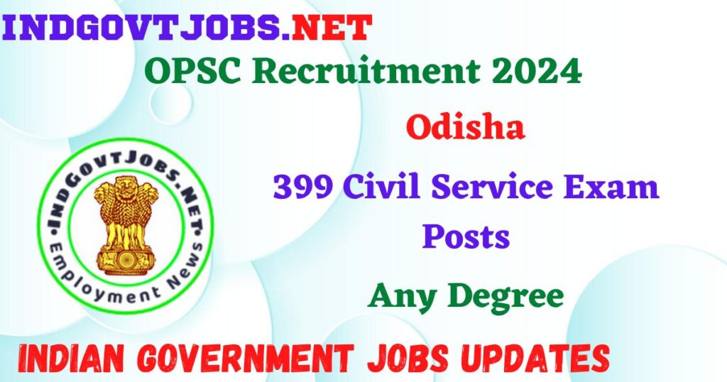 OPSC Recruitment 2024 – 399 Civil Service Exam Posts Employment News