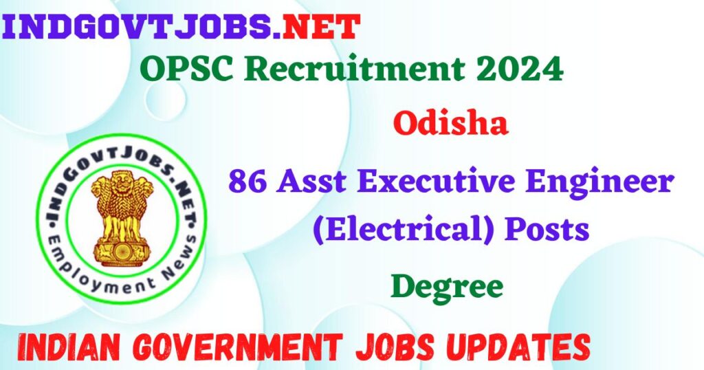 OPSC Recruitment 2024 – 86 Asst Executive Engineer (Electrical) Posts Employment News