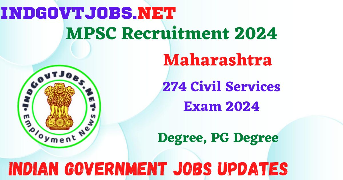 MPSC Civil Services Exam 2024 – 274 Posts Employment News