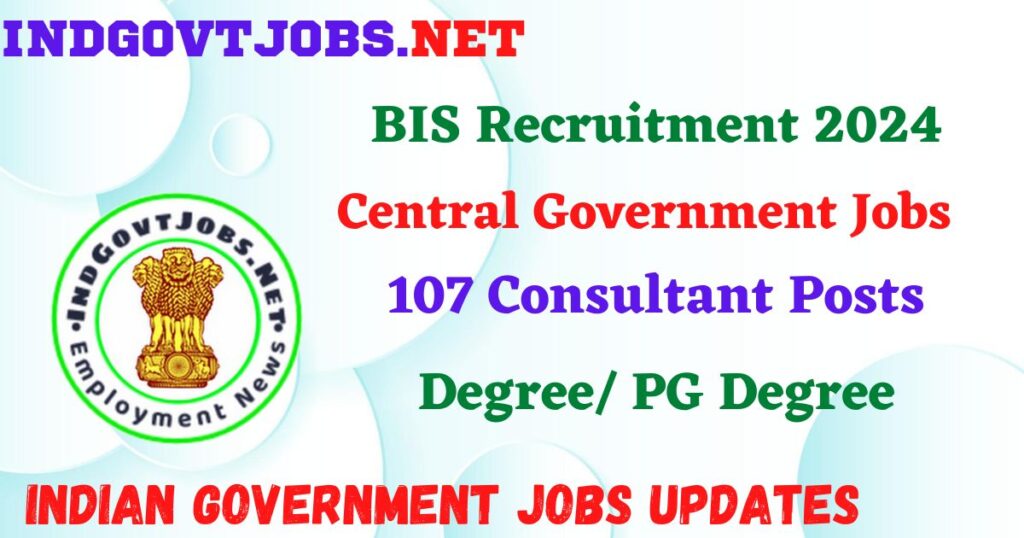 BIS Recruitment 2024 – 107 Consultant Posts Employment News