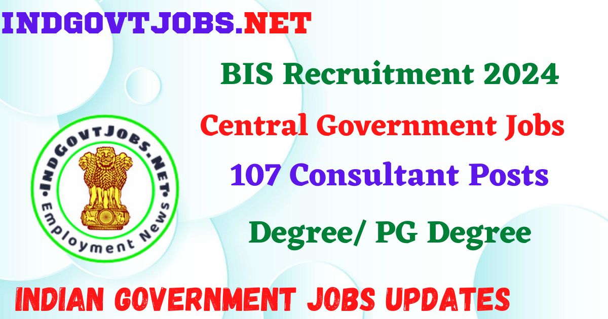 BIS Recruitment 2024 – 107 Consultant Posts Employment News