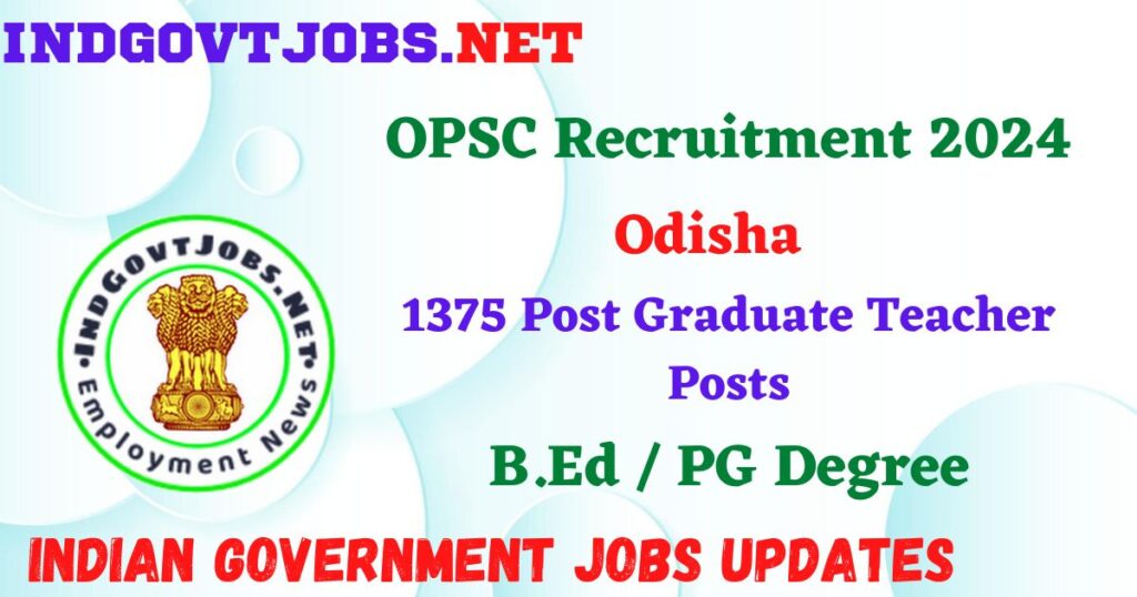 OPSC Recruitment 2024 – 1375 Post Graduate Teacher Posts Employment News