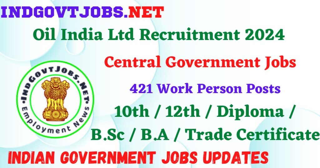 Oil India Ltd Recruitment 2024 – 421 Work Person Posts Employment News


