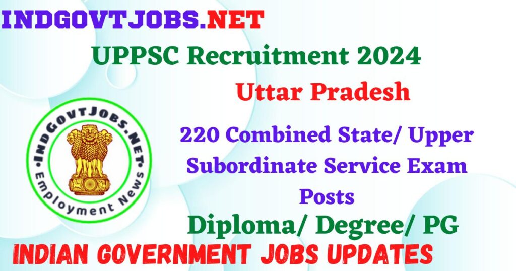 UPPSC Recruitment 2024 – 220 Combined State/ Upper Subordinate Service Exam Posts Employment News