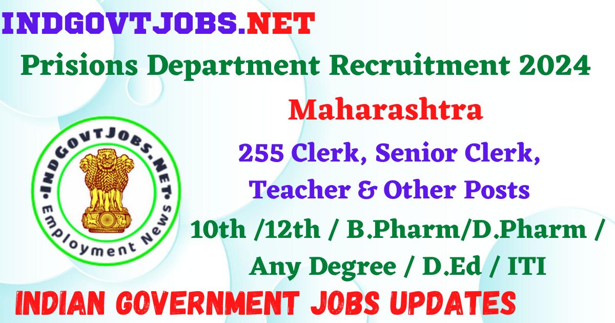 Maharashtra Prisions Department Recruitment 2024 – 255 Clerk, Senior Clerk, Teacher & Other Posts Employment News