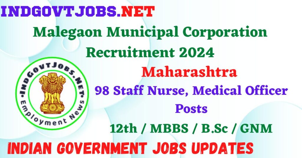 Malegaon Municipal Corporation Recruitment 2024 – 98 Staff Nurse, Medical Officer Posts Employment News
