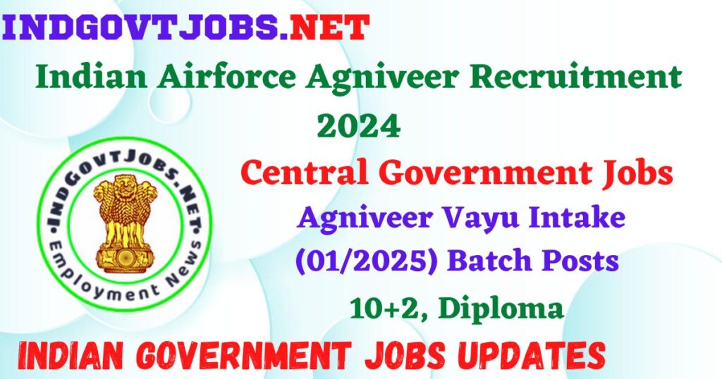 Indian Airforce Agniveer Recruitment 2024 – Agniveer Vayu Intake (01/2025) Batch Posts Employment News