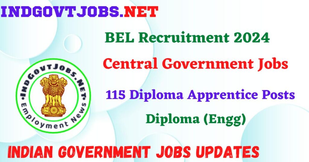 BEL Recruitment 2024 – 115 Diploma Apprentice Posts Employment News