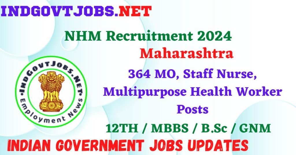NHM Maharashtra Recruitment 2024 – 364 MO, Staff Nurse, Multipurpose Health Worker Posts Employment News
