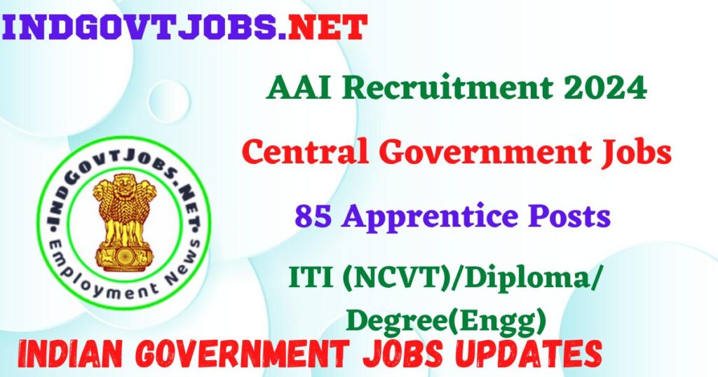 AAI Recruitment 2024 – 85 Apprentice Posts Employment News
