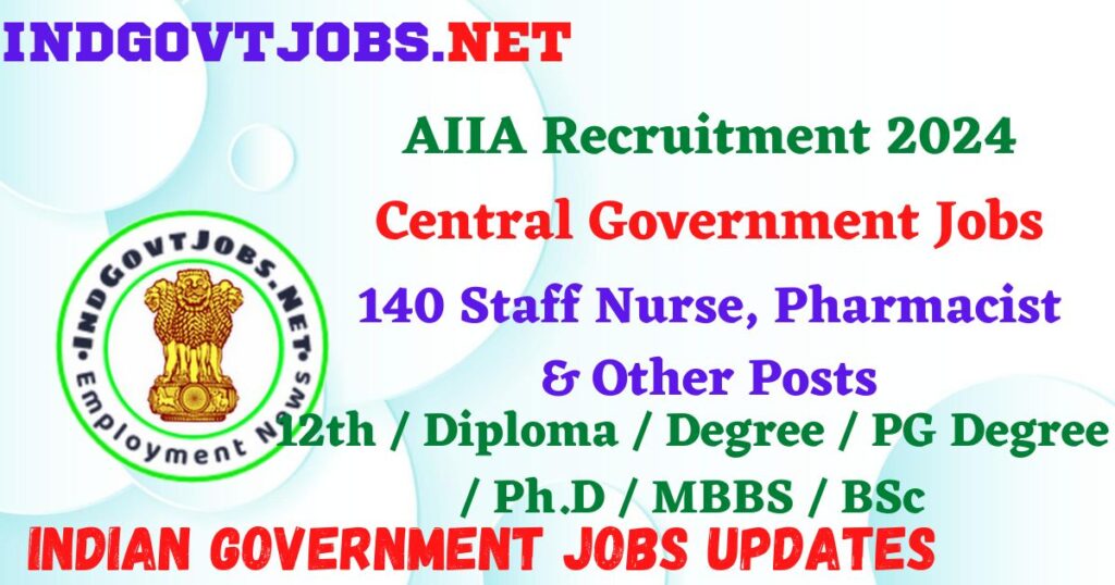 AIIA Recruitment 2024 – 140 Staff Nurse, Pharmacist & Other Posts Employment News
