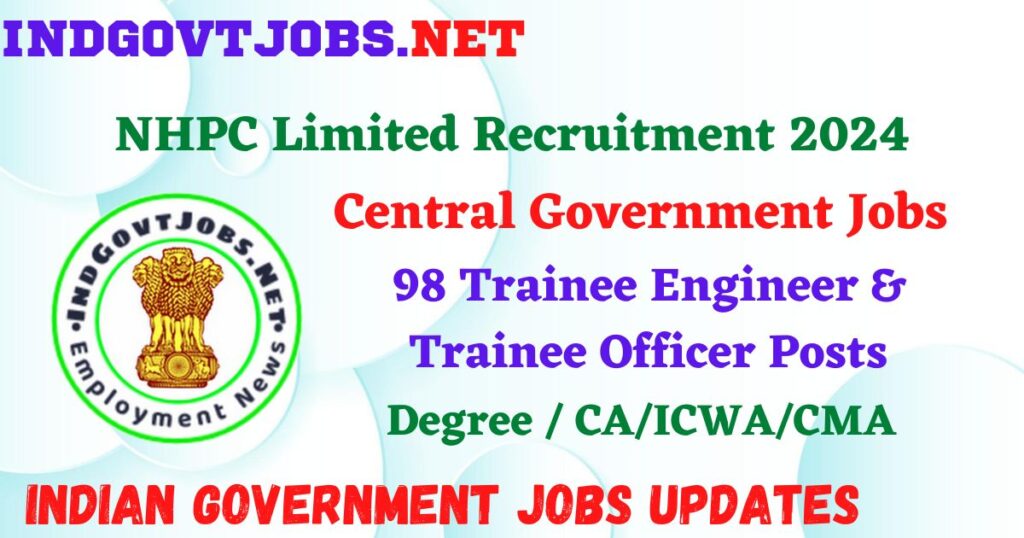 NHPC Limited Recruitment 2024 – 98 Trainee Engineer & Trainee Officer Posts Employment News