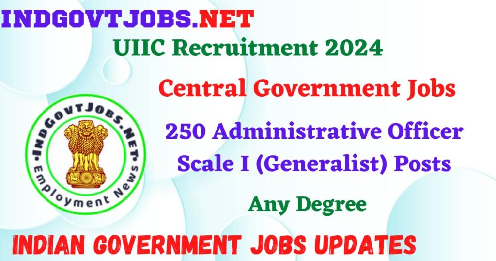 UIIC Recruitment 2024 – 250 Administrative Officer Scale I (Generalist) Posts Employment News