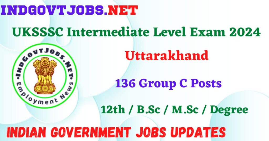 UKSSSC Intermediate Level Exam 2024 - 136 Group C Posts Employment News