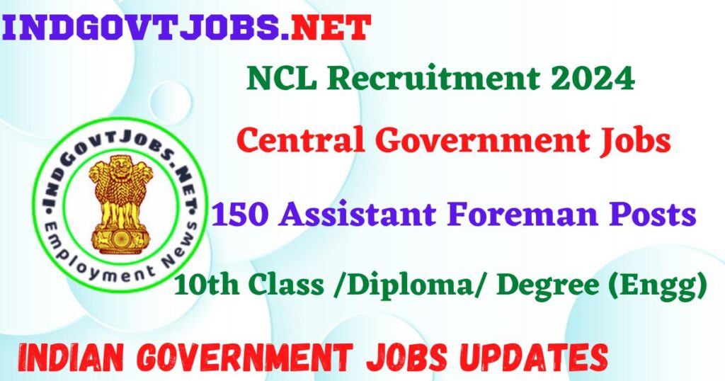 NCL Recruitment 2024 – 150 Assistant Foreman Posts Employment News