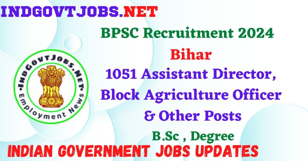 BPSC Recruitment 2024 – 1051 Assistant Director, Block Agriculture Officer & Other Posts Employment News