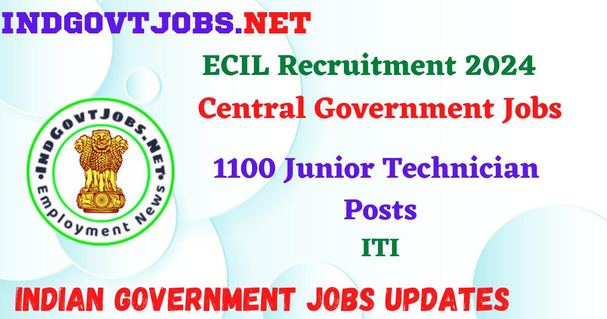 ECIL Recruitment 2024 – 1100 Junior Technician Posts Employment News