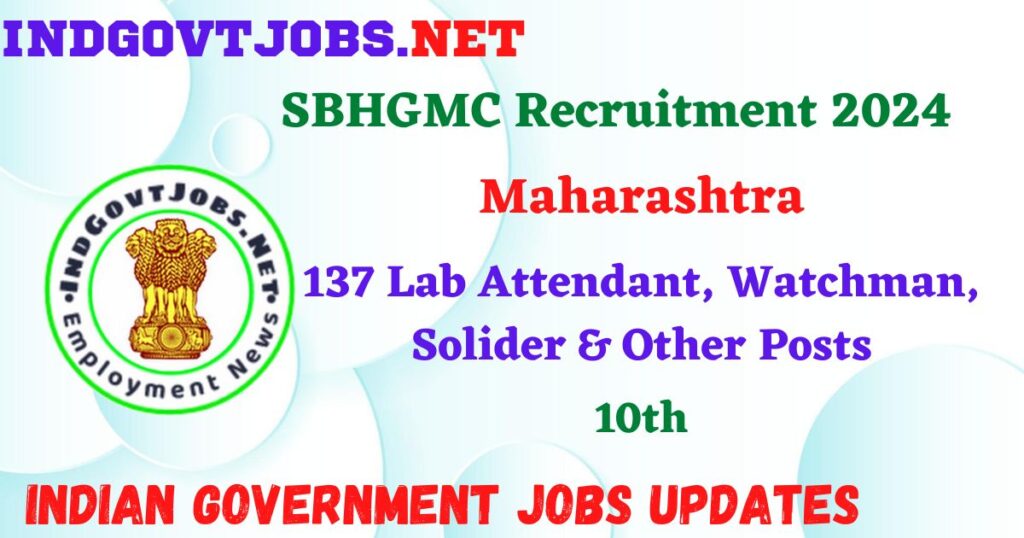 SBHGMC Recruitment 2024 – 137 Lab Attendant, Watchman, Solider & Other Posts Employment News